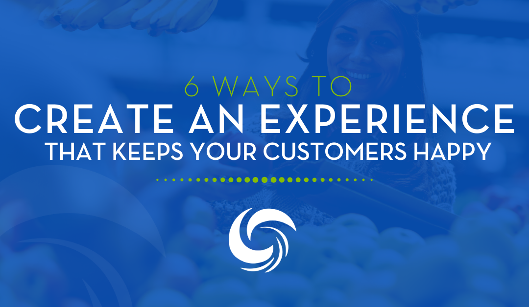 6 ways to create an experience that keeps your customers happy